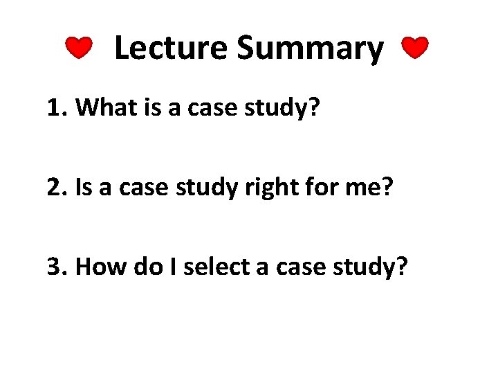 Lecture Summary 1. What is a case study? 2. Is a case study right