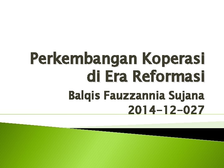 Perkembangan Koperasi di Era Reformasi Balqis Fauzzannia Sujana 2014 -12 -027 