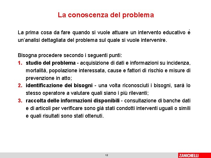 La conoscenza del problema La prima cosa da fare quando si vuole attuare un