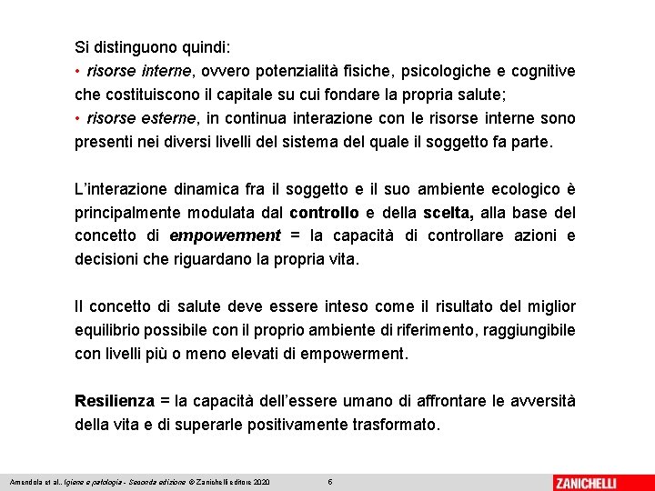 Si distinguono quindi: • risorse interne, ovvero potenzialità fisiche, psicologiche e cognitive che costituiscono