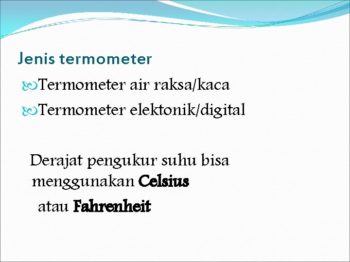 Jenis termometer Termometer air raksa/kaca Termometer elektonik/digital Derajat pengukur suhu bisa menggunakan Celsius atau