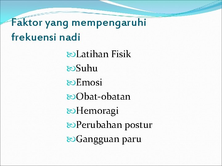 Faktor yang mempengaruhi frekuensi nadi Latihan Fisik Suhu Emosi Obat-obatan Hemoragi Perubahan postur Gangguan