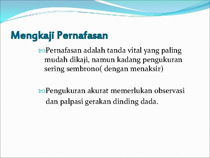 Mengkaji Pernafasan adalah tanda vital yang paling mudah dikaji, namun kadang pengukuran sering sembrono(