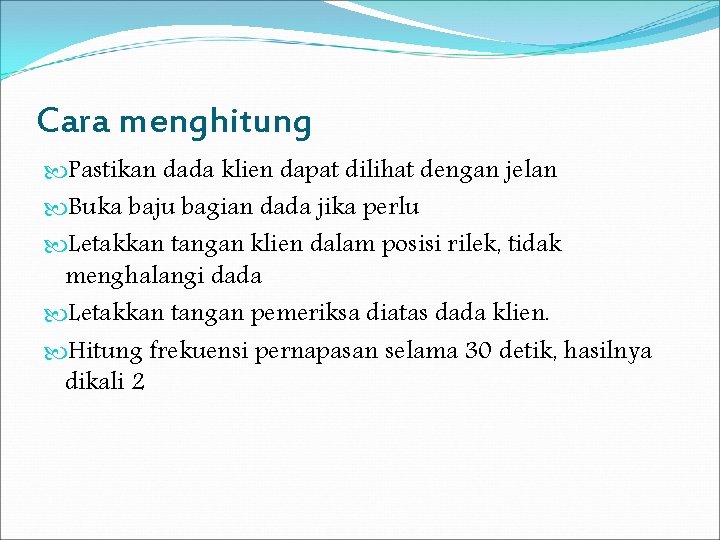 Cara menghitung Pastikan dada klien dapat dilihat dengan jelan Buka baju bagian dada jika