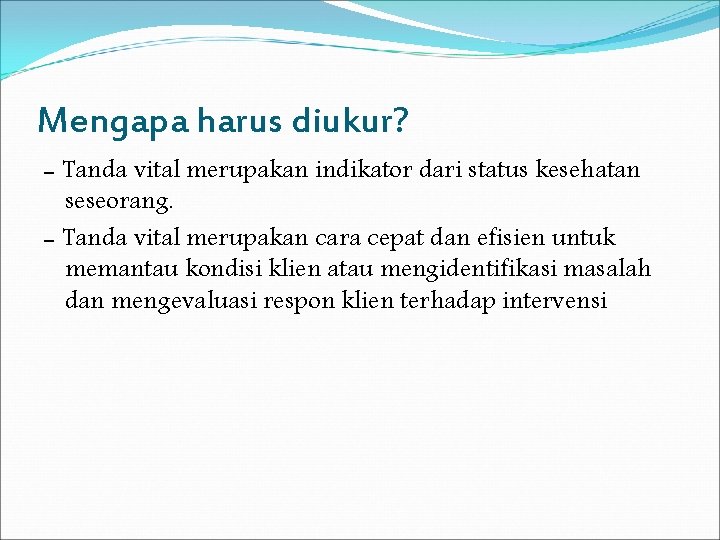 Mengapa harus diukur? - Tanda vital merupakan indikator dari status kesehatan seseorang. - Tanda