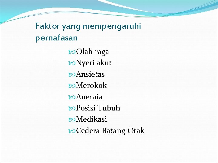 Faktor yang mempengaruhi pernafasan Olah raga Nyeri akut Ansietas Merokok Anemia Posisi Tubuh Medikasi