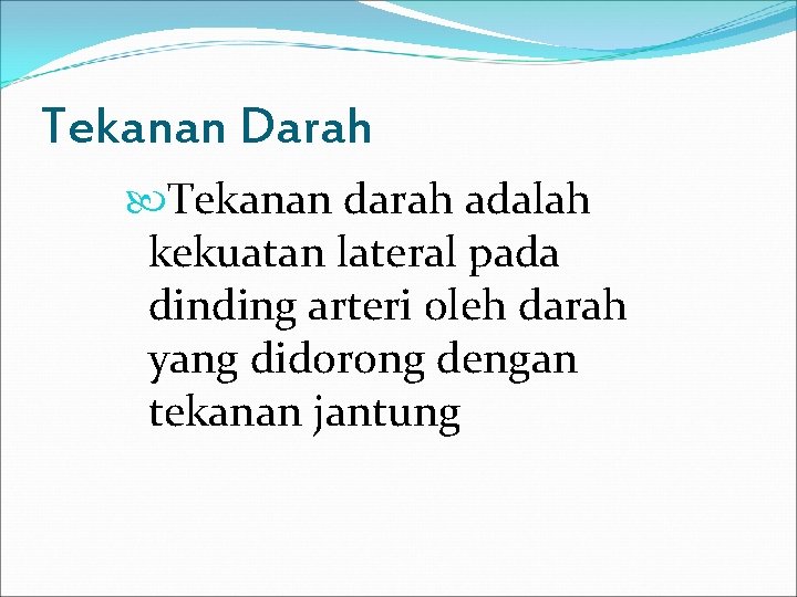 Tekanan Darah Tekanan darah adalah kekuatan lateral pada dinding arteri oleh darah yang didorong