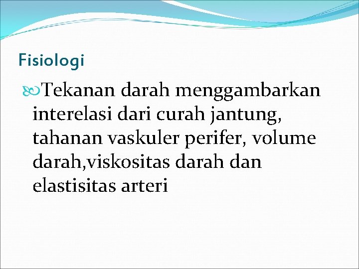 Fisiologi Tekanan darah menggambarkan interelasi dari curah jantung, tahanan vaskuler perifer, volume darah, viskositas