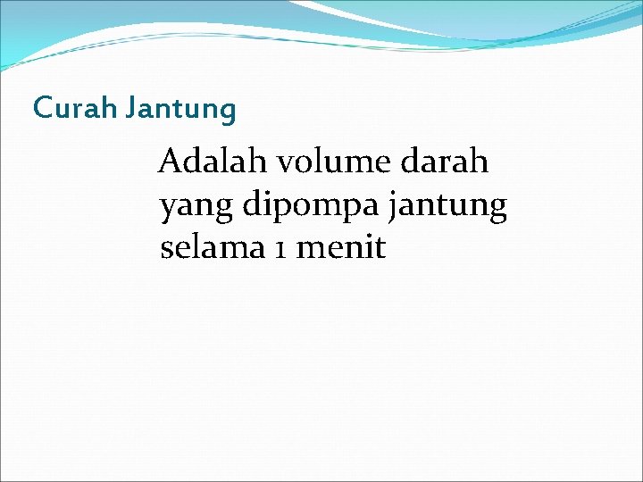 Curah Jantung Adalah volume darah yang dipompa jantung selama 1 menit 