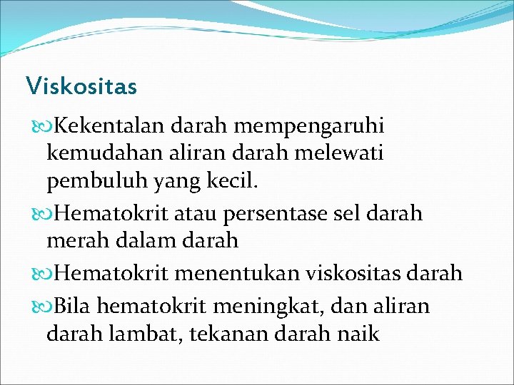 Viskositas Kekentalan darah mempengaruhi kemudahan aliran darah melewati pembuluh yang kecil. Hematokrit atau persentase