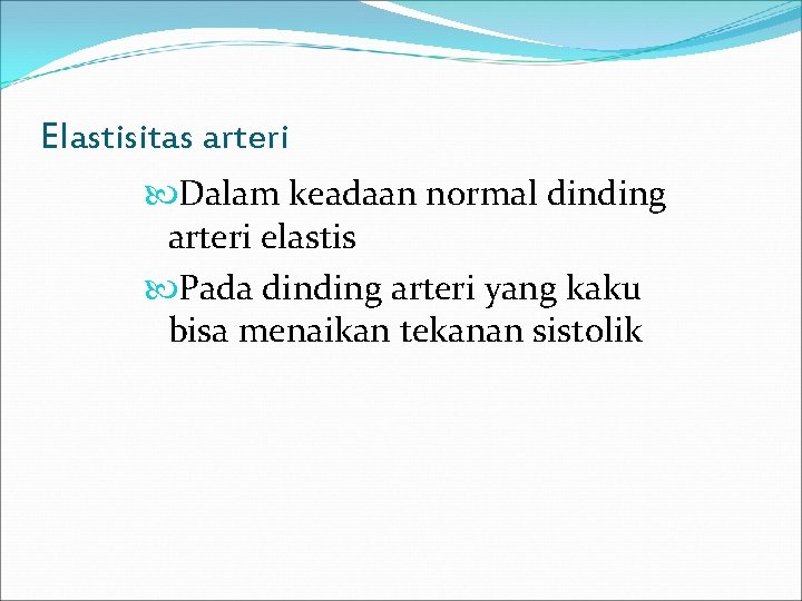 Elastisitas arteri Dalam keadaan normal dinding arteri elastis Pada dinding arteri yang kaku bisa