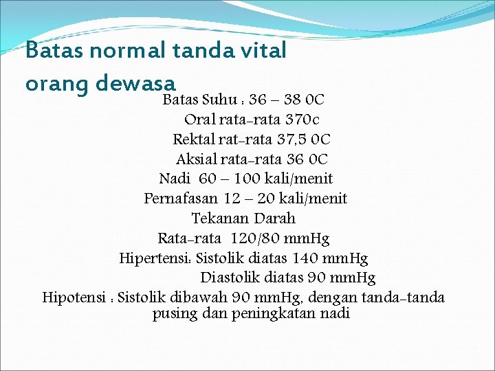 Batas normal tanda vital orang dewasa Batas Suhu : 36 – 38 0 C