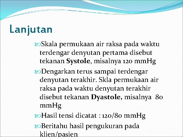 Lanjutan Skala permukaan air raksa pada waktu terdengar denyutan pertama disebut tekanan Systole, misalnya