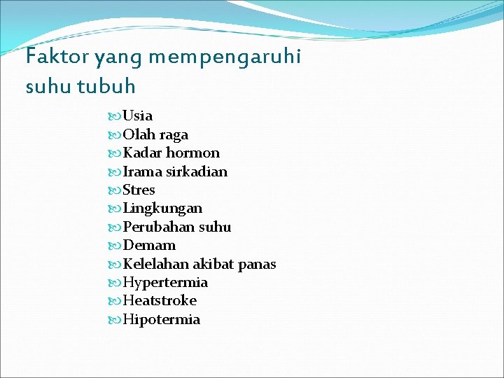 Faktor yang mempengaruhi suhu tubuh Usia Olah raga Kadar hormon Irama sirkadian Stres Lingkungan