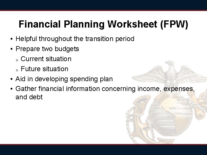 Financial Planning Worksheet (FPW) • Helpful throughout the transition period • Prepare two budgets Financial Planning Worksheet (FPW) • Helpful throughout the transition period • Prepare two budgets