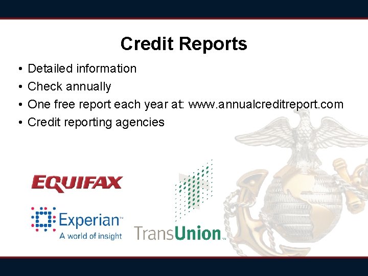 Credit Reports • • Detailed information Check annually One free report each year at: Credit Reports • • Detailed information Check annually One free report each year at: