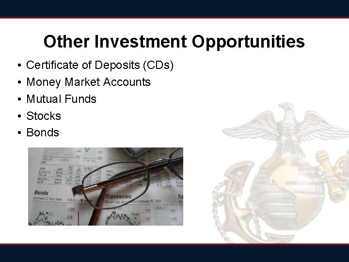 Other Investment Opportunities • • • Certificate of Deposits (CDs) Money Market Accounts Mutual Other Investment Opportunities • • • Certificate of Deposits (CDs) Money Market Accounts Mutual