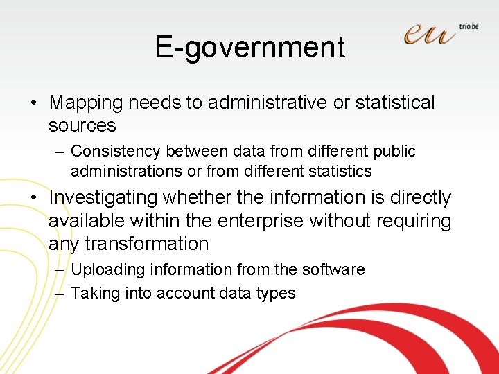E-government • Mapping needs to administrative or statistical sources – Consistency between data from