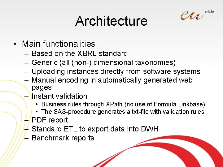 Architecture • Main functionalities – – Based on the XBRL standard Generic (all (non-)