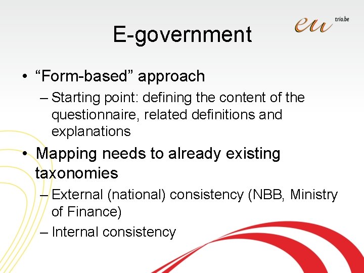 E-government • “Form-based” approach – Starting point: defining the content of the questionnaire, related