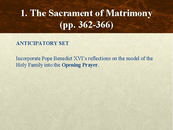 1. The Sacrament of Matrimony (pp. 362 -366) ANTICIPATORY SET Incorporate Pope Benedict XVI’s