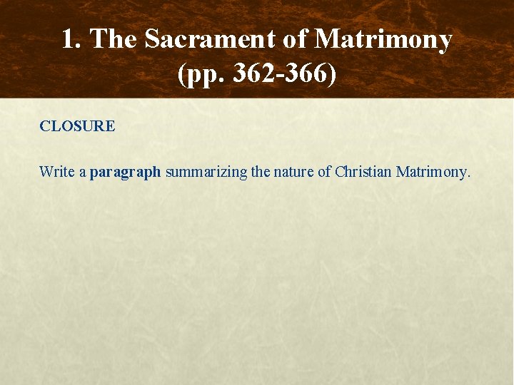 1. The Sacrament of Matrimony (pp. 362 -366) CLOSURE Write a paragraph summarizing the