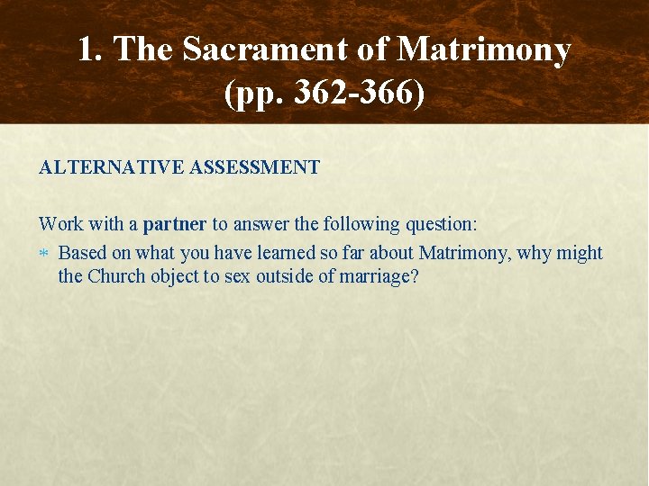 1. The Sacrament of Matrimony (pp. 362 -366) ALTERNATIVE ASSESSMENT Work with a partner