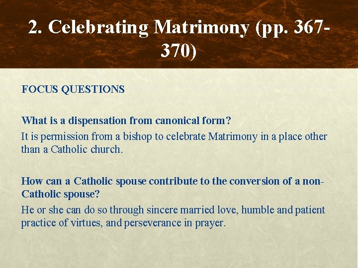 2. Celebrating Matrimony (pp. 367370) FOCUS QUESTIONS What is a dispensation from canonical form?