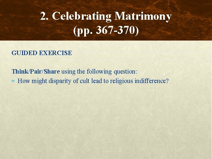 2. Celebrating Matrimony (pp. 367 -370) GUIDED EXERCISE Think/Pair/Share using the following question: How