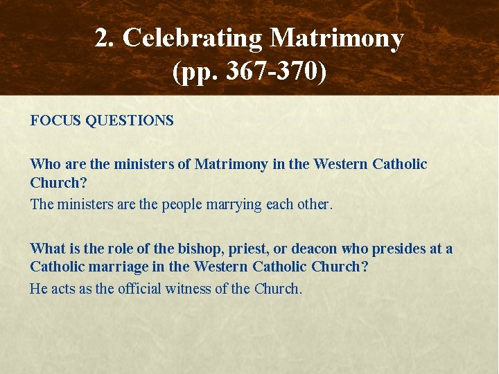 2. Celebrating Matrimony (pp. 367 -370) FOCUS QUESTIONS Who are the ministers of Matrimony