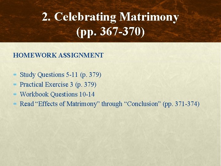 2. Celebrating Matrimony (pp. 367 -370) HOMEWORK ASSIGNMENT Study Questions 5 -11 (p. 379)