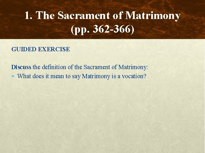 1. The Sacrament of Matrimony (pp. 362 -366) GUIDED EXERCISE Discuss the definition of