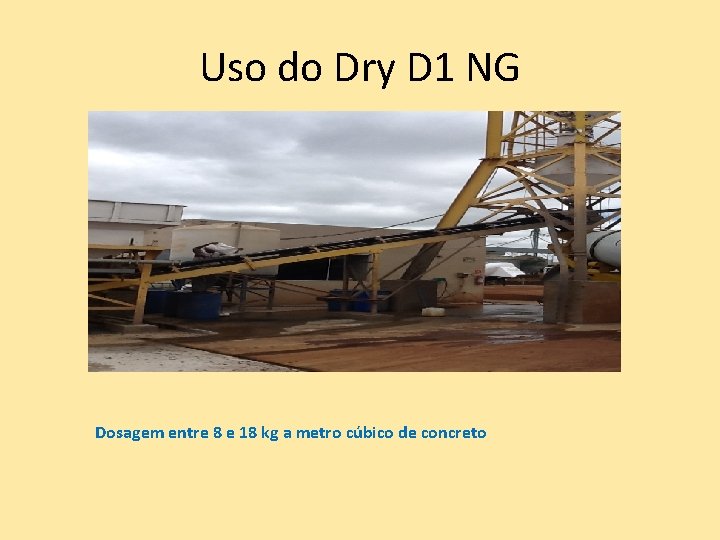 Uso do Dry D 1 NG Dosagem entre 8 e 18 kg a metro Uso do Dry D 1 NG Dosagem entre 8 e 18 kg a metro