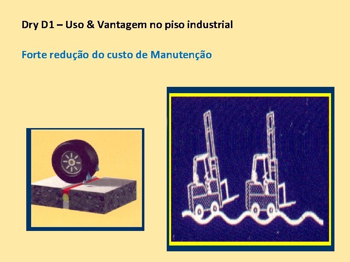 Dry D 1 – Uso & Vantagem no piso industrial Forte redução do custo Dry D 1 – Uso & Vantagem no piso industrial Forte redução do custo
