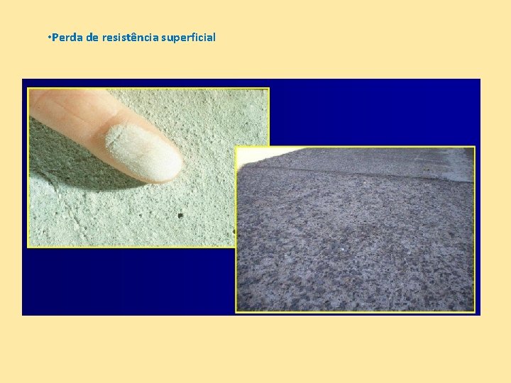 • Perda de resistência superficial • Perda de resistência superficial