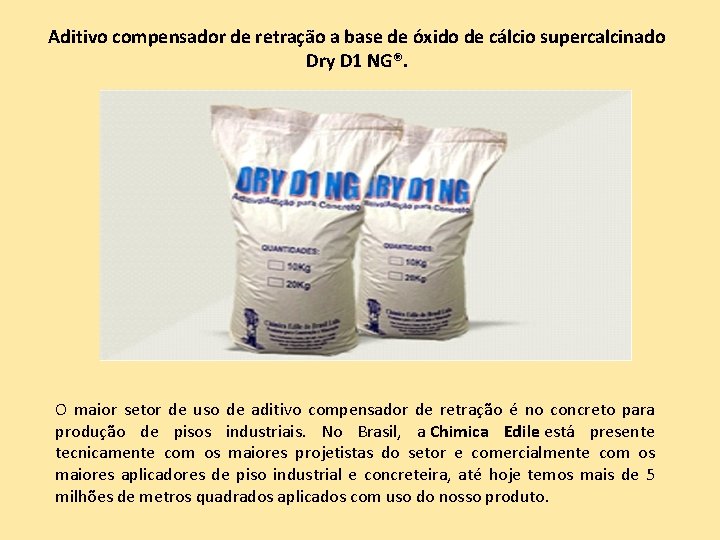 Aditivo compensador de retração a base de óxido de cálcio supercalcinado Dry D 1 Aditivo compensador de retração a base de óxido de cálcio supercalcinado Dry D 1