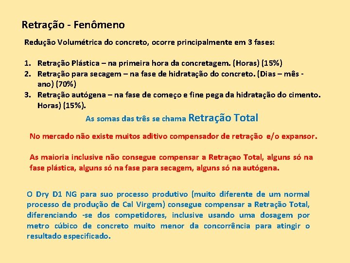 Retração - Fenômeno Redução Volumétrica do concreto, ocorre principalmente em 3 fases: 1. Retração Retração - Fenômeno Redução Volumétrica do concreto, ocorre principalmente em 3 fases: 1. Retração