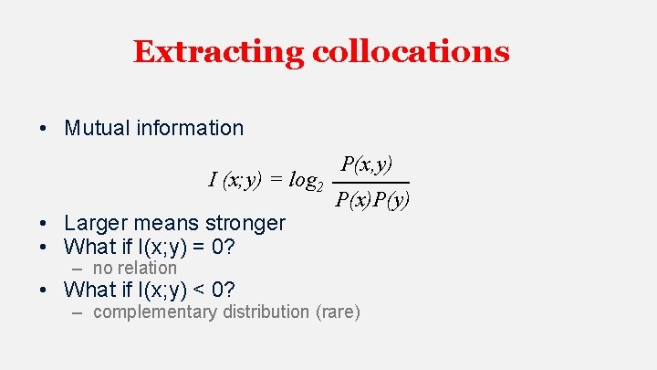 Extracting collocations • Mutual information I (x; y) = log 2 • Larger means