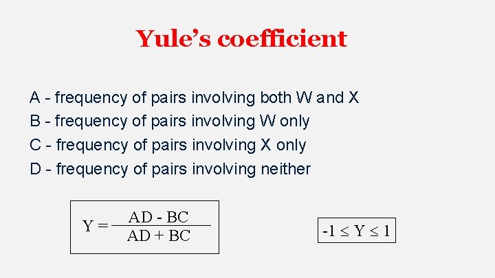 Yule’s coefficient A - frequency of pairs involving both W and X B -