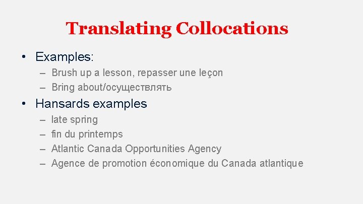 Translating Collocations • Examples: – Brush up a lesson, repasser une leçon – Bring