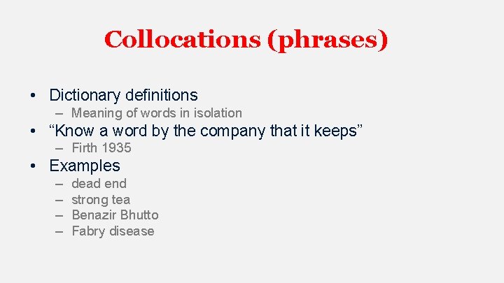 Collocations (phrases) • Dictionary definitions – Meaning of words in isolation • “Know a