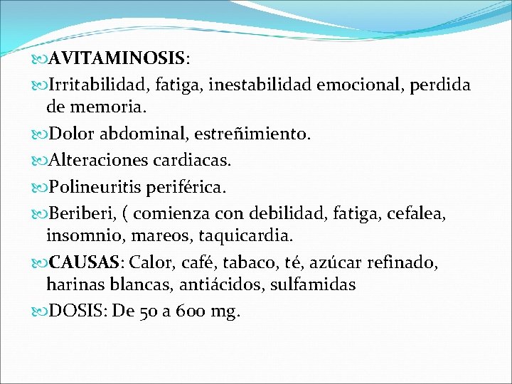  AVITAMINOSIS: Irritabilidad, fatiga, inestabilidad emocional, perdida de memoria. Dolor abdominal, estreñimiento. Alteraciones cardiacas.