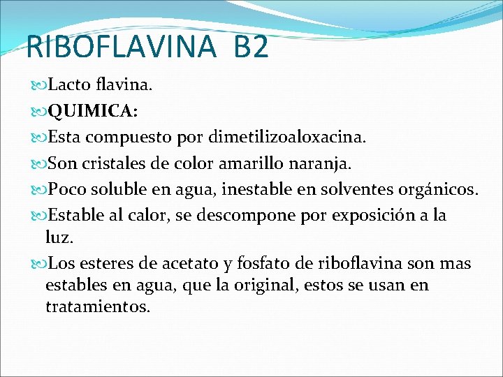 RIBOFLAVINA B 2 Lacto flavina. QUIMICA: Esta compuesto por dimetilizoaloxacina. Son cristales de color