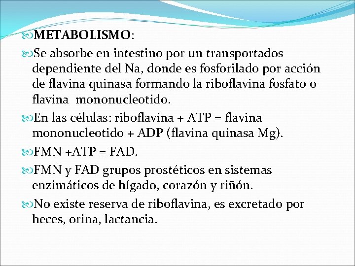  METABOLISMO: Se absorbe en intestino por un transportados dependiente del Na, donde es