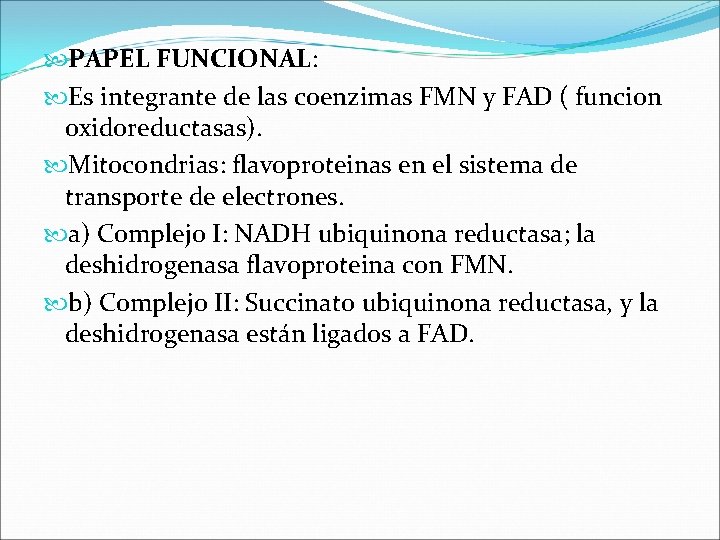  PAPEL FUNCIONAL: Es integrante de las coenzimas FMN y FAD ( funcion oxidoreductasas).