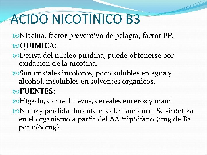 ACIDO NICOTINICO B 3 Niacina, factor preventivo de pelagra, factor PP. QUIMICA: Deriva del