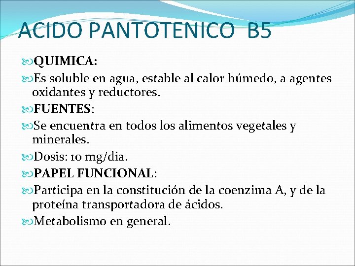 ACIDO PANTOTENICO B 5 QUIMICA: Es soluble en agua, estable al calor húmedo, a