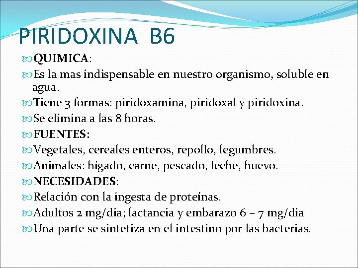 PIRIDOXINA B 6 QUIMICA: Es la mas indispensable en nuestro organismo, soluble en agua.