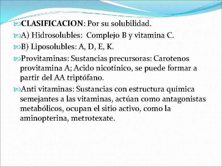  CLASIFICACION: Por su solubilidad. A) Hidrosolubles: Complejo B y vitamina C. B) Liposolubles: