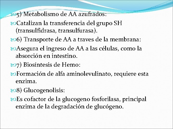  5) Metabolismo de AA azufrados: Catalizan la transferencia del grupo SH (transulfidrasa, transulfurasa).